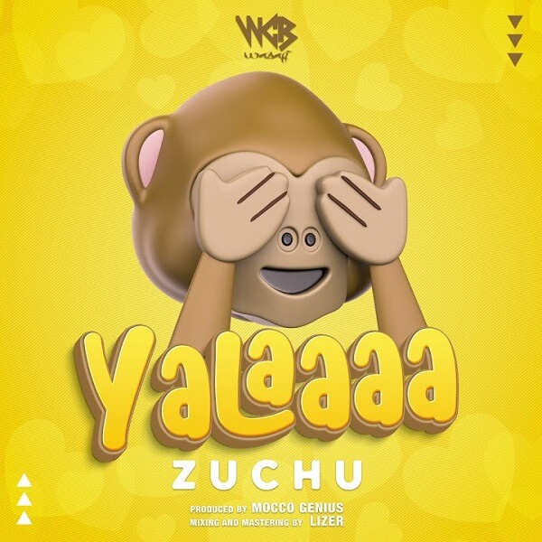 MP3 DOWNLOAD Zuchu - Yalaaaa