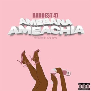 MP3 DOWNLOAD Baddest 47 – Amebana Ameachia