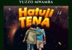 MP3 DOWNLOAD Yuzzo Mwamba Ft Kidochu Mc - Hatuji Tena