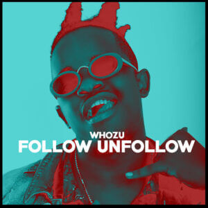 MP3 DOWNLOAD Whozu - Follow Unfollow