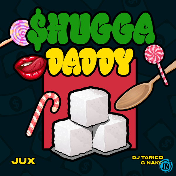 MP3 DOWNLOAD Jux Ft Dj Tarico & G Nako - Shugga Daddy