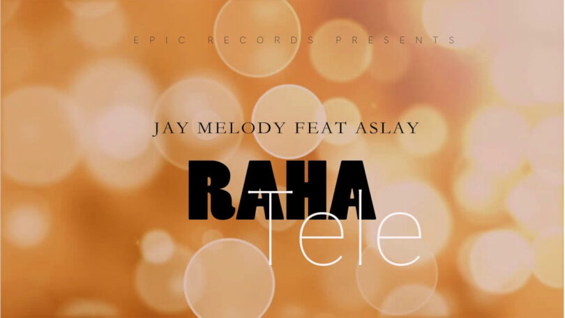 MP3 DOWNLOAD Jay Melody Ft Aslay - Raha Tele