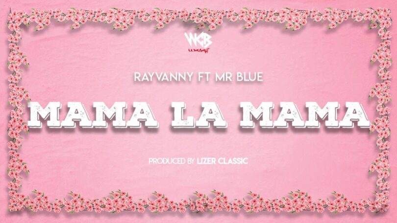 MP3 DOWNLOAD Rayvanny Ft Mr Blue - Mama La Mama