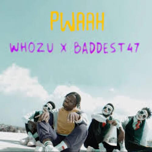 MP3 DOWNLOAD Whozu Ft Baddest 47 - Pwaah