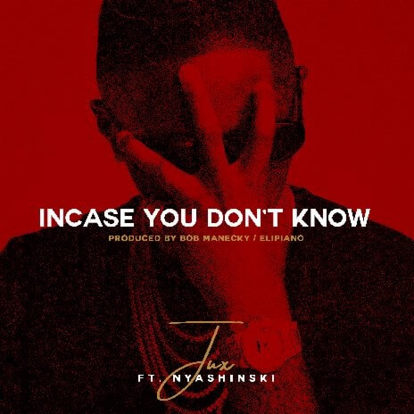 MP3 DOWNLOAD Jux Ft Nyashinski – Incase You Don't Know