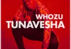 MP3 DOWNLOAD Whozu - Tunavesha