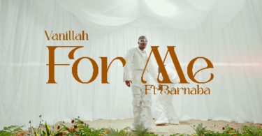 MP4 DOWNLOAD Vanillah Ft Barnaba - For Me