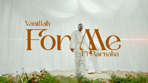 MP4 DOWNLOAD Vanillah Ft Barnaba - For Me