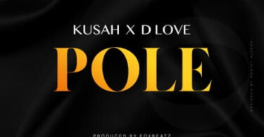 MP3 DOWNLOAD Kusah Ft D Love - Pole